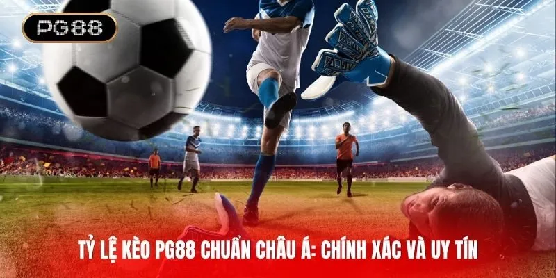Tỷ lệ kèo tại PG88 chuẩn châu Á với độ chính xác cao và uy tín