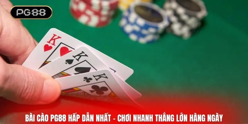 Bài cào PG88 hấp dẫn nhất - Chơi nhanh thắng lớn hàng ngày