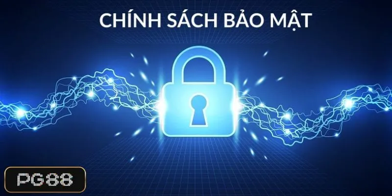 Chính sách bảo mật và cam kết đảm bảo tuyệt đối về an ninh