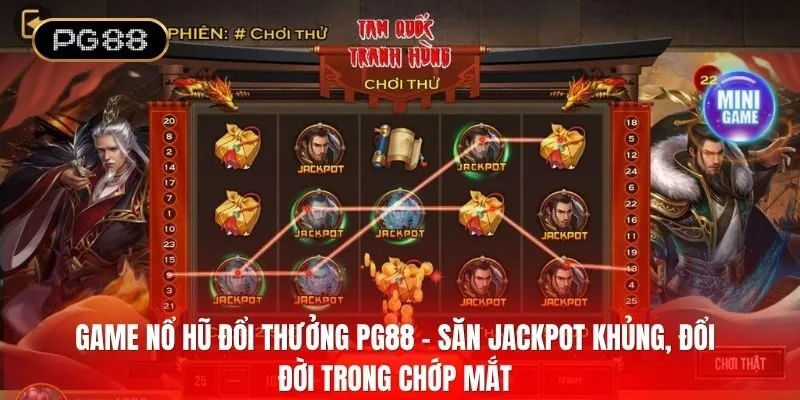 Game Nổ hũ đổi thưởng PG88 – Săn Jackpot khủng, đổi đời trong chớp mắt