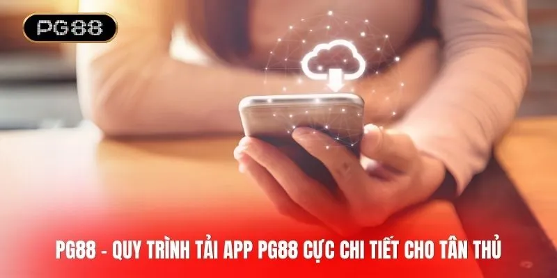 Quy trình tải app PG88 cực chi tiết cho người chơi mới