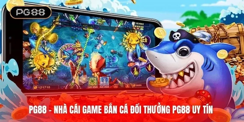 Săn thưởng lớn mỗi ngày cùng game bắn cá đổi thưởng PG88