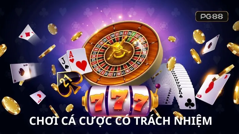 Tham gia cá cược người chơi cần chơi có trách nhiệm