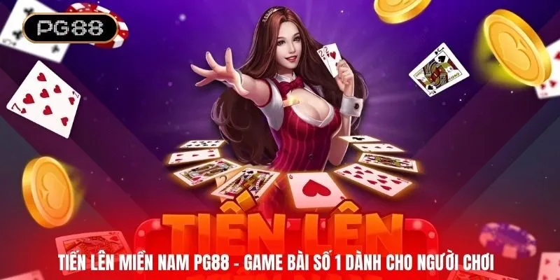 Tiến lên miền Nam PG88 - Game bài số 1 dành cho người chơi