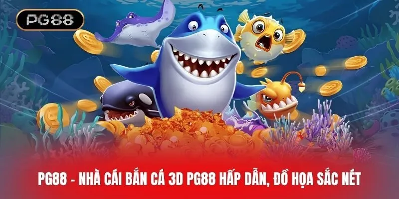 Trải nghiệm game bắn cá 3D PG88 hấp dẫn, chân thật